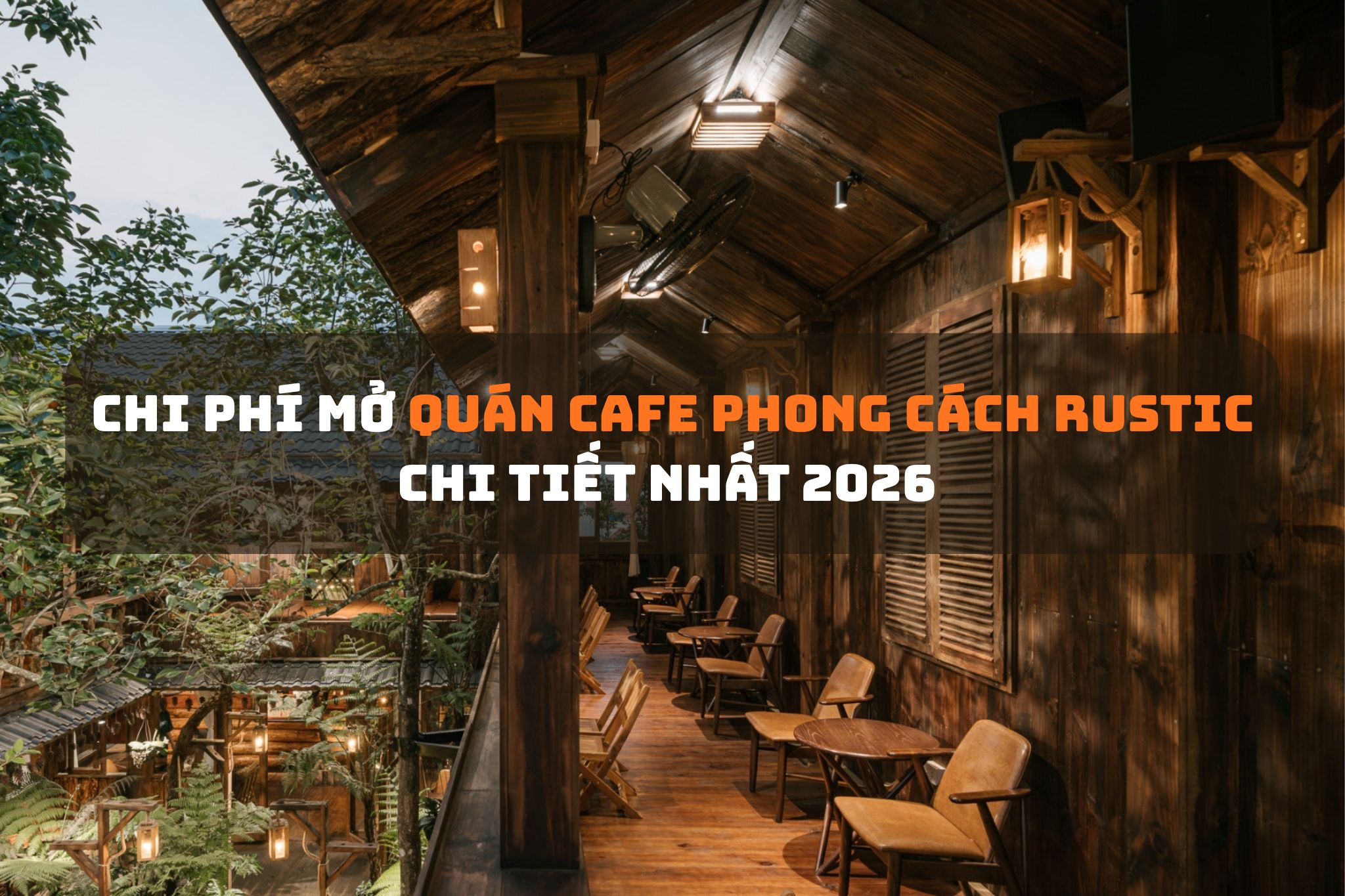 Chi phí mở quán cafe phong cách Rustic chi tiết nhất 2026